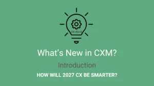 What’s New in CXM?