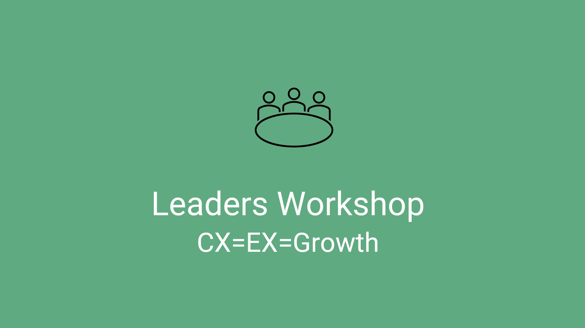 Senior Leadership CX=Growth Workshop