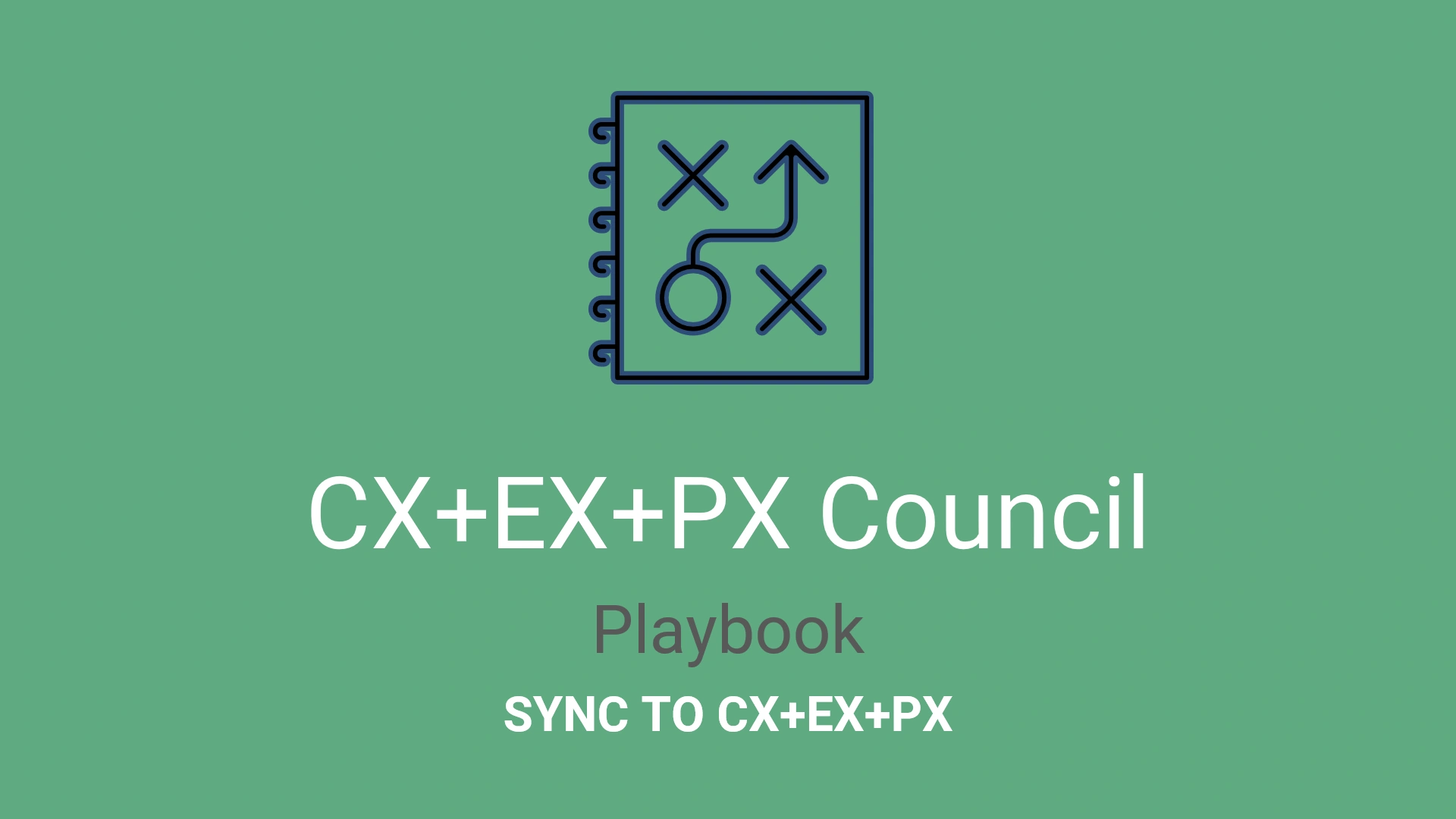 CX+EX+PX Council Playbook